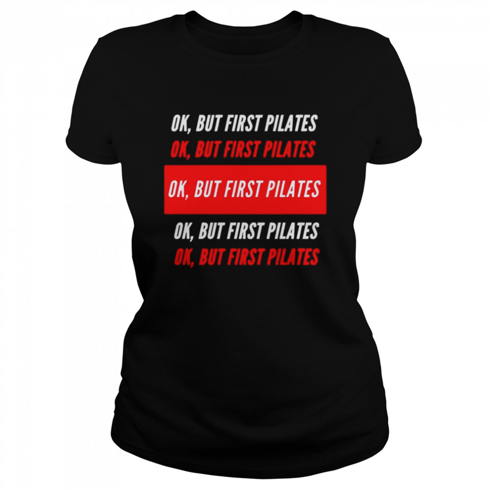 Ok but first pilates shirt Classic Women's T-shirt