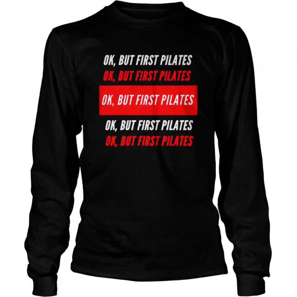 Ok but first pilates shirt Long Sleeved T-shirt