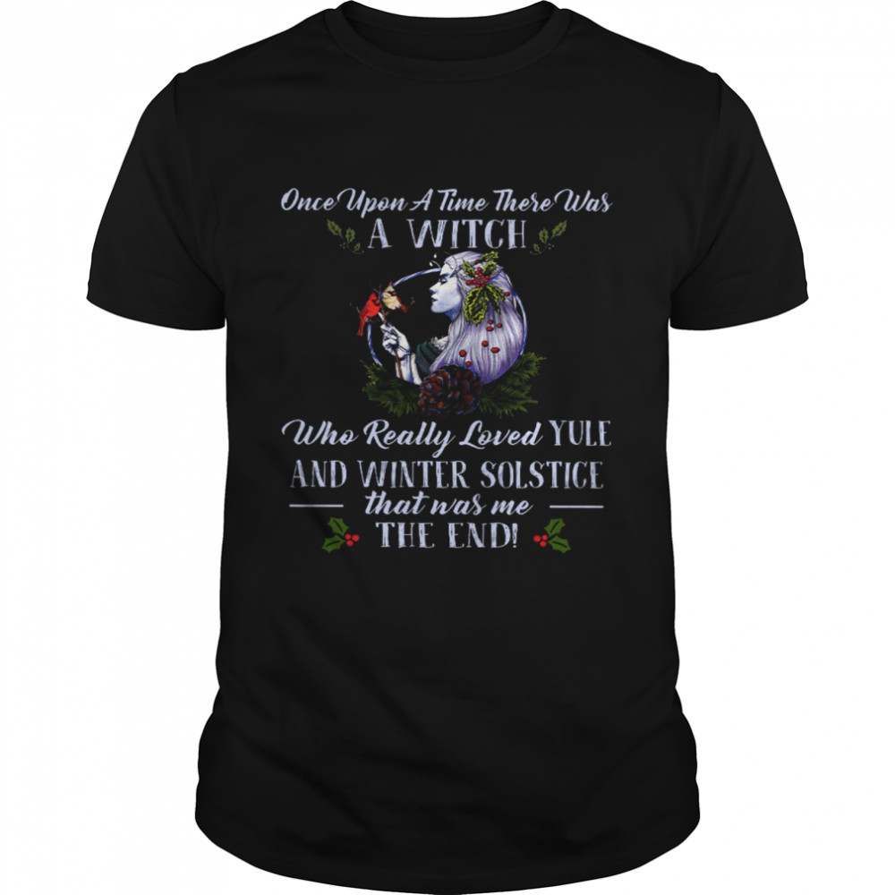 Once Upon A Time There Was A Witch Who Really Loved Yule And Winter Solstice That Was Me The End Classic Men's T-shirt