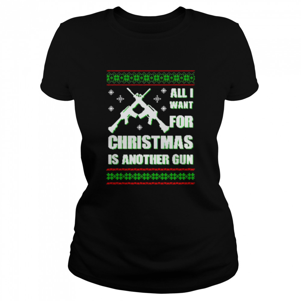 Original all I want for Christmas is another gun sweater Classic Women's T-shirt