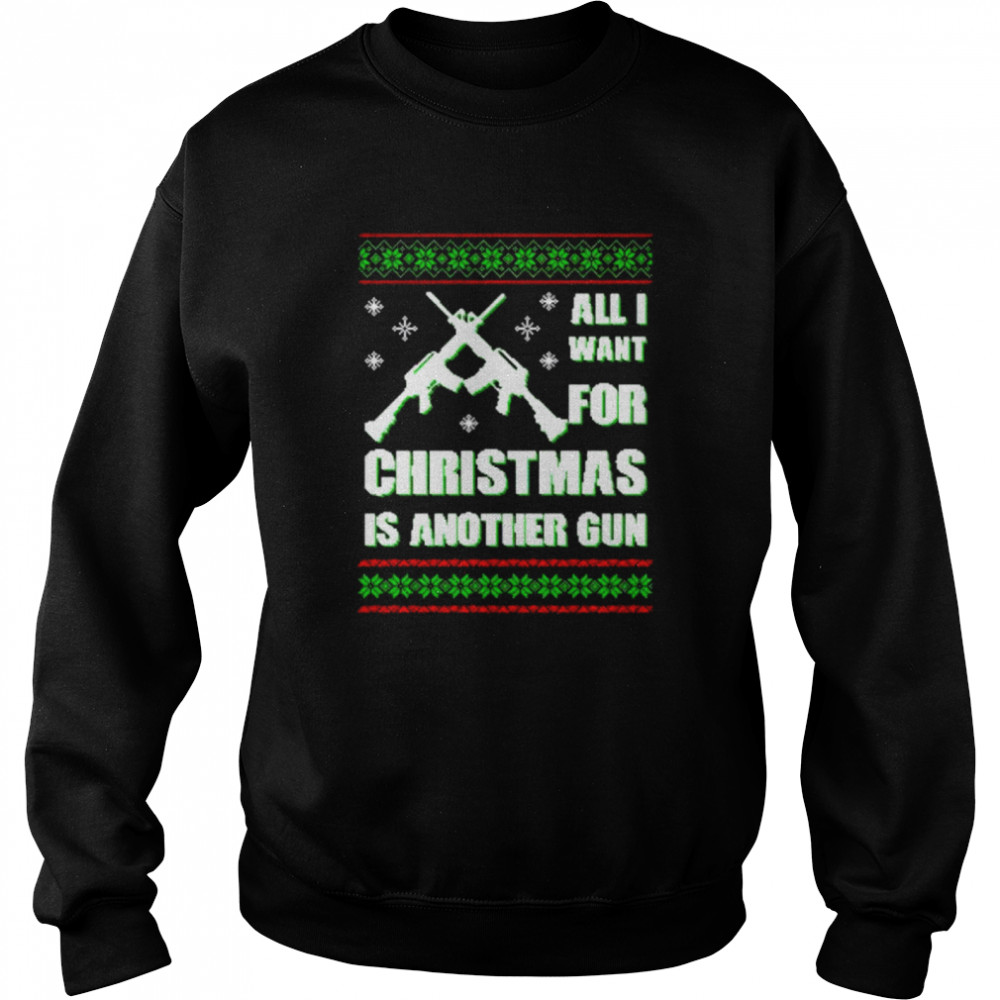 Original all I want for Christmas is another gun sweater Unisex Sweatshirt