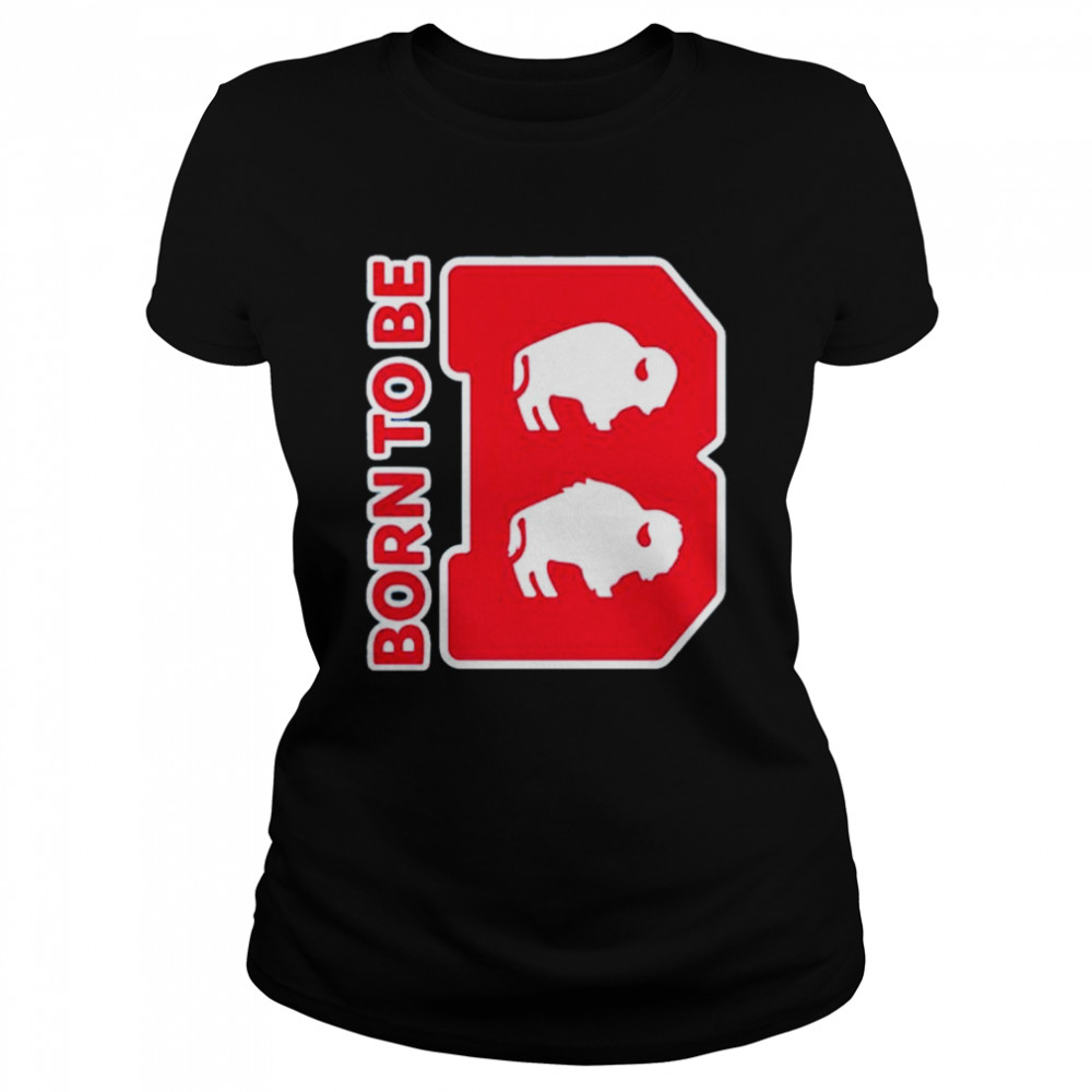 Original buffalo Bills born to be shirt Classic Women's T-shirt