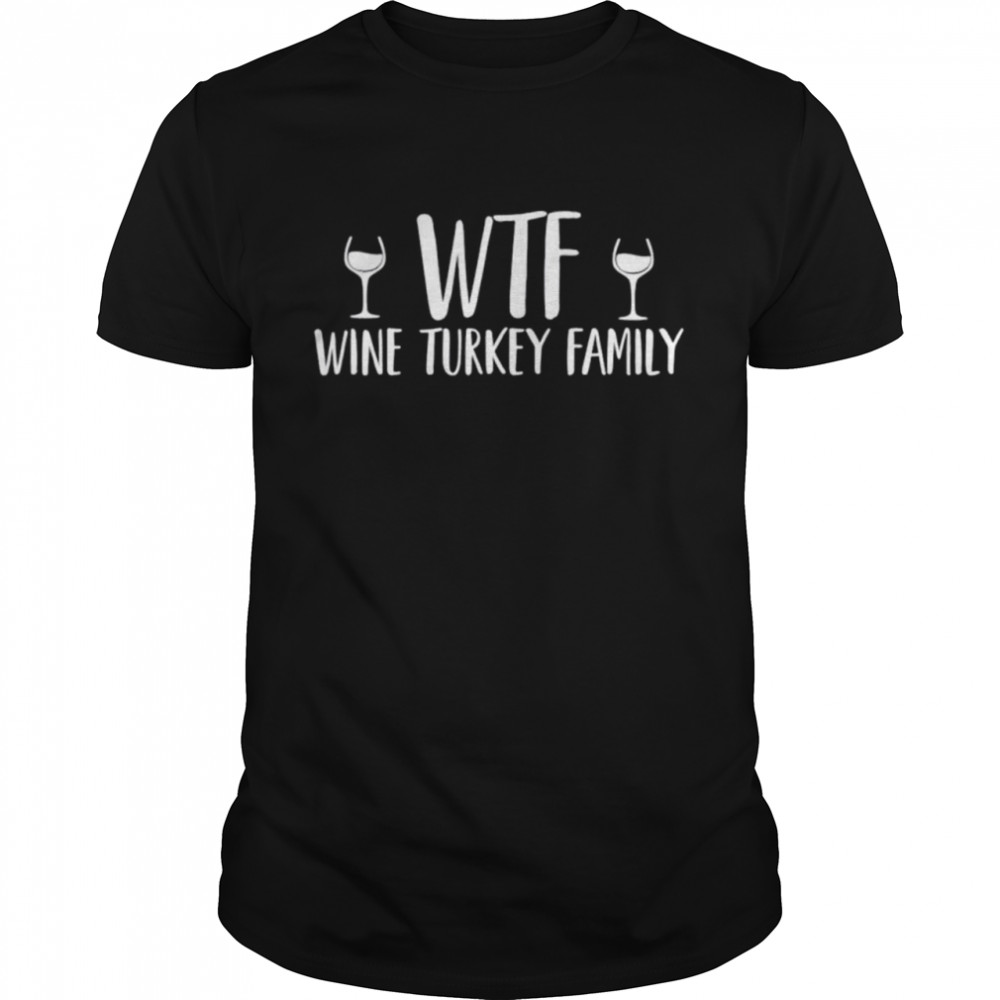 Wtf wine turkey family shirt Classic Men's T-shirt