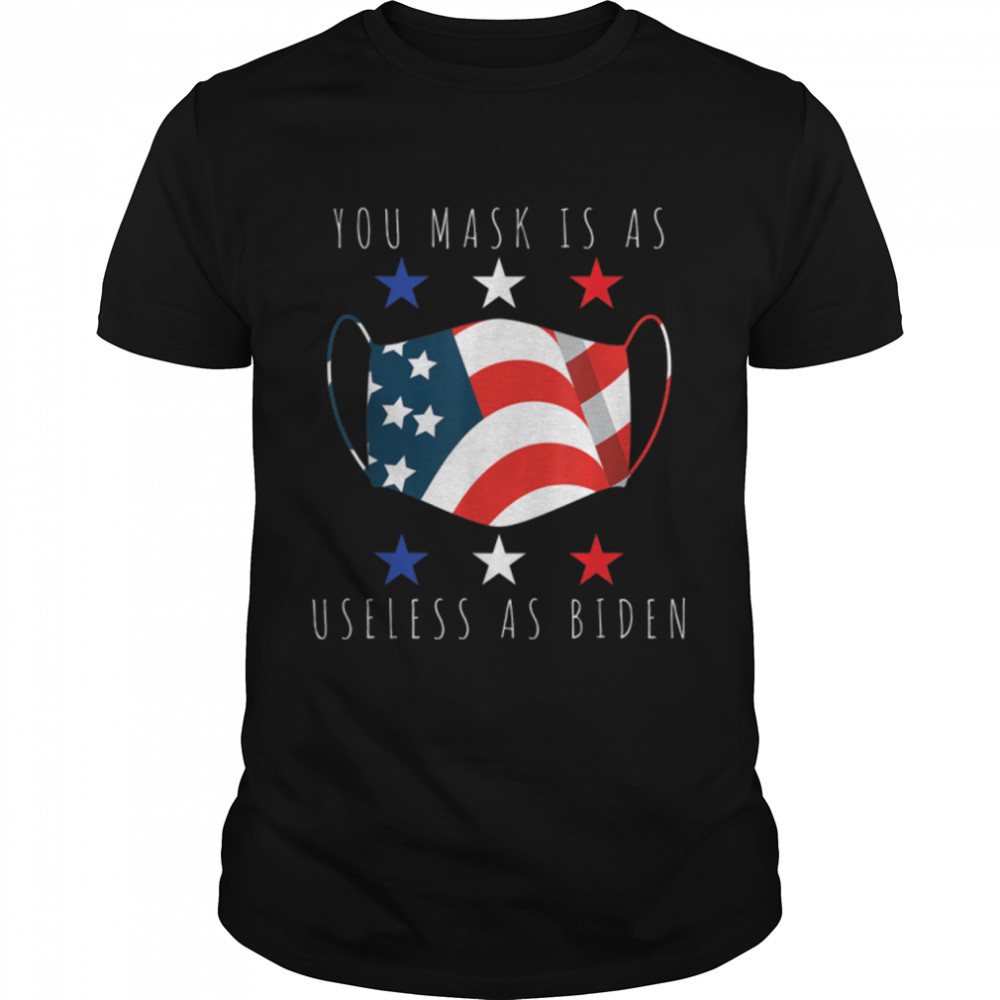 Your Mask Is As Useless As Joe Biden Sarcastic US Flag T- B09JXJVHG7 Classic Men's T-shirt