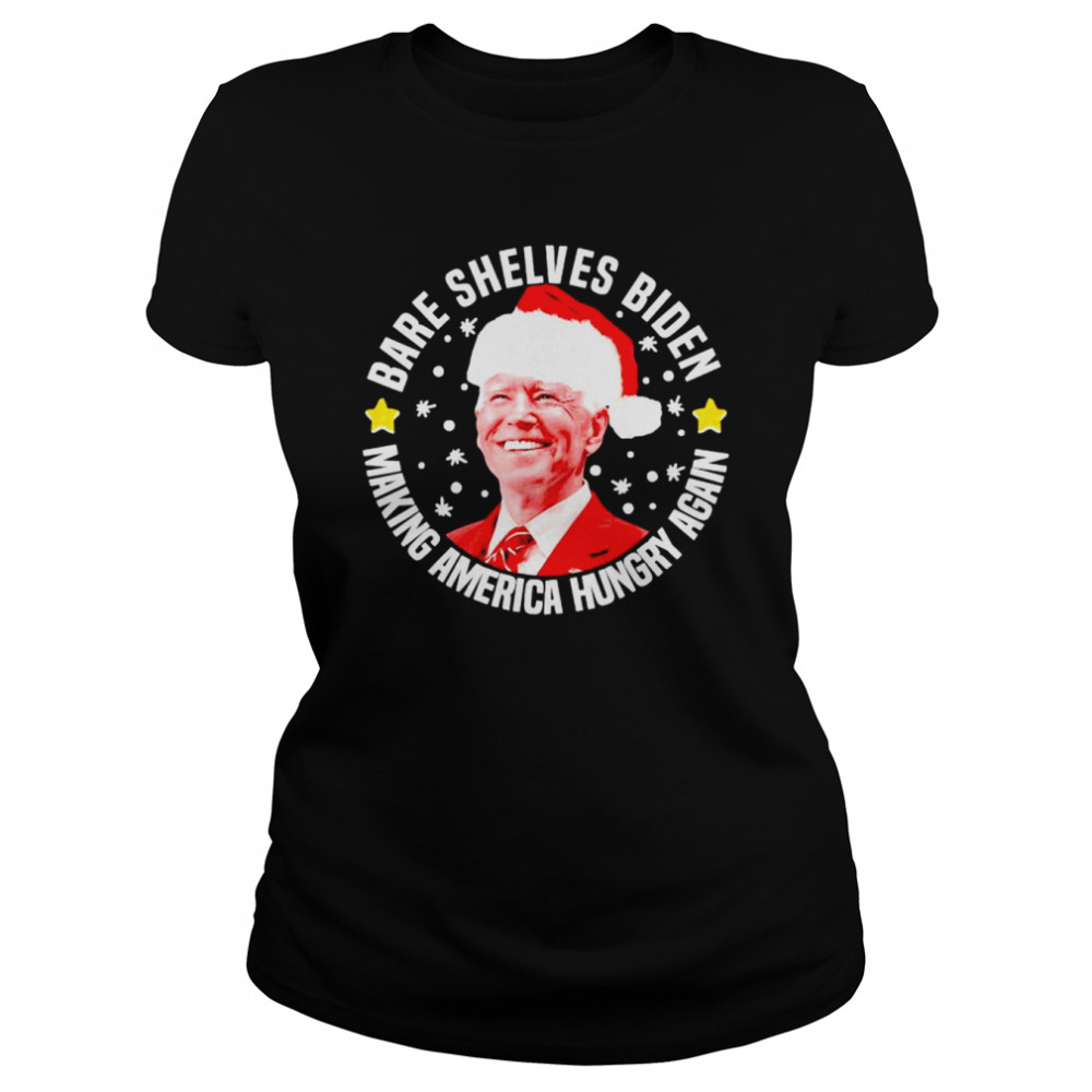 Best bare shelves Biden making America hungry again Ahristmas sweater Classic Women's T-shirt