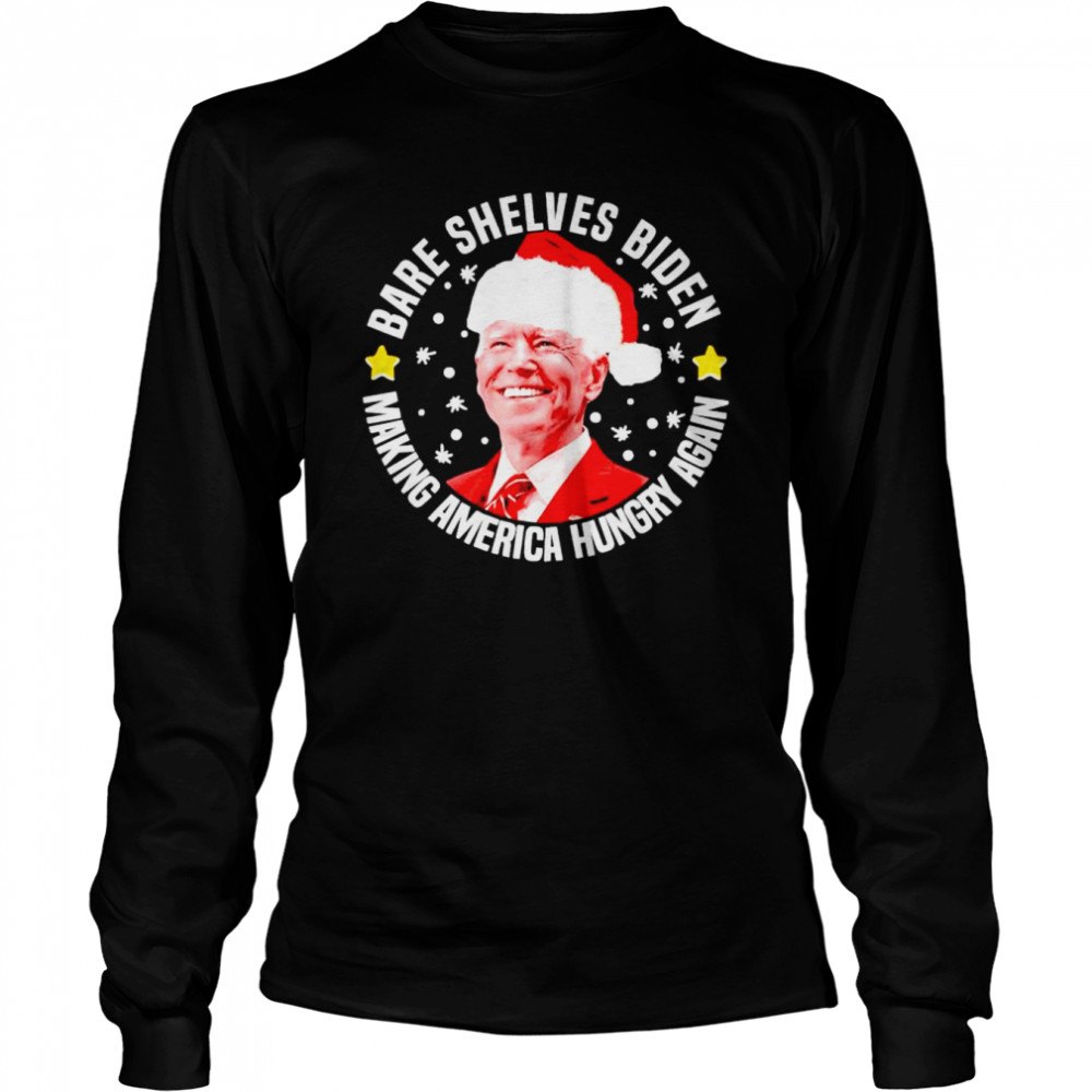 Best bare shelves Biden making America hungry again Ahristmas sweater Long Sleeved T-shirt