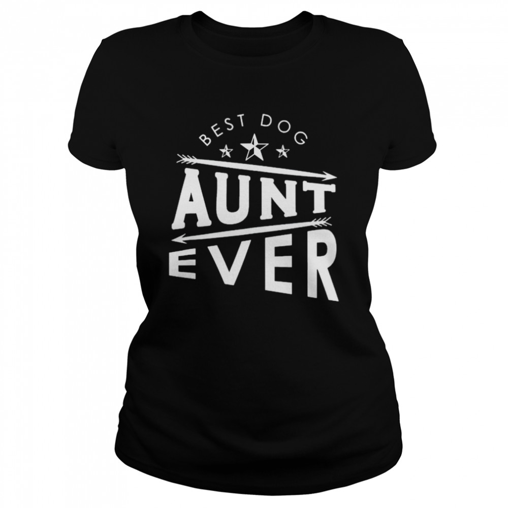 best dog aunt ever shirt Classic Women's T-shirt