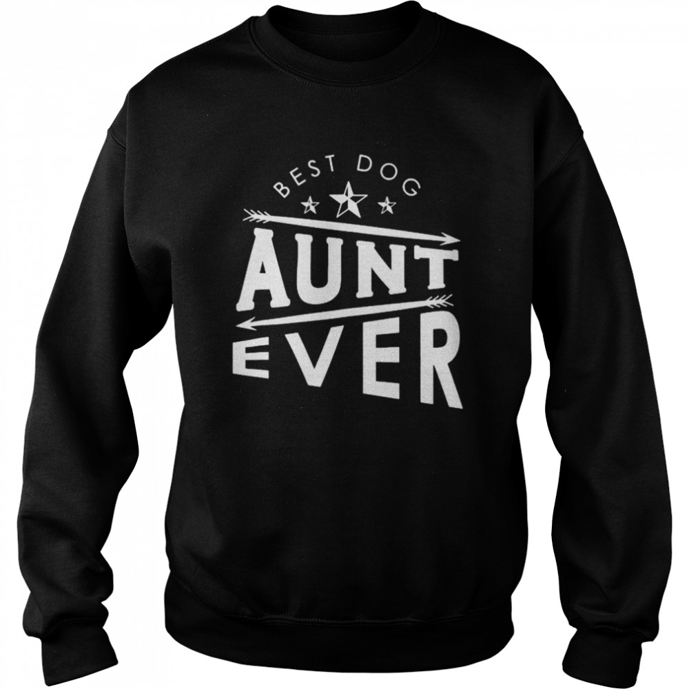 best dog aunt ever shirt Unisex Sweatshirt