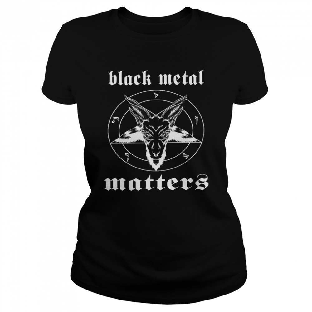 Black metal matters shirt Classic Women's T-shirt