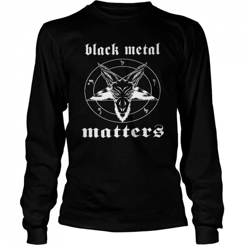 Black metal matters shirt Long Sleeved T-shirt