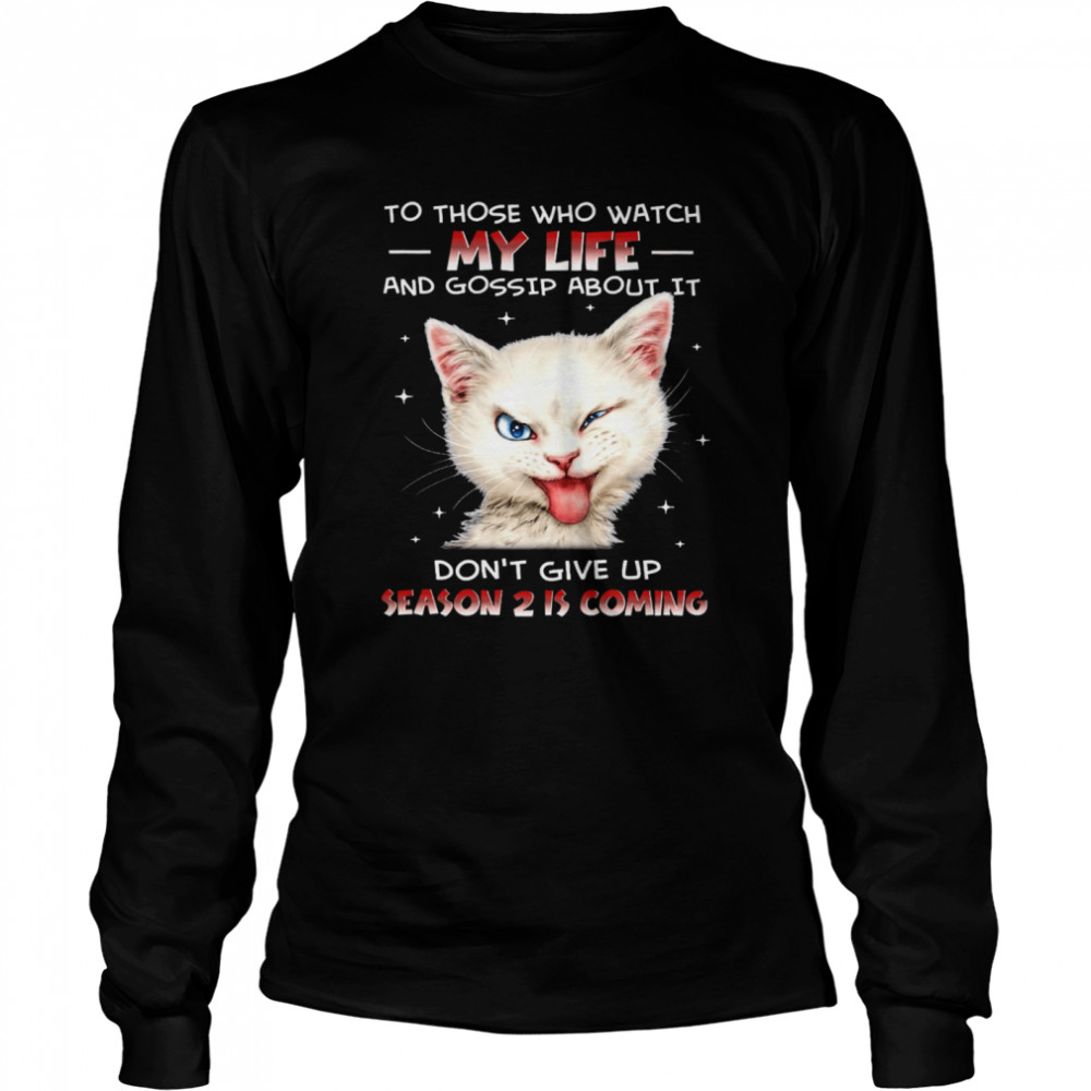 Cat To Those Who Watch My Life And Gossip About It Don’t Give Up Season 2 Is Coming Long Sleeved T-shirt