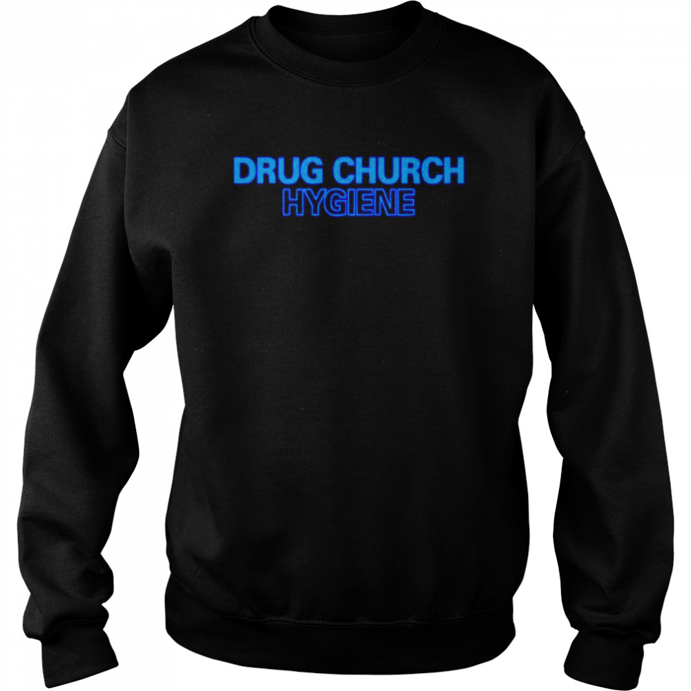 Drug church hygiene shirt Unisex Sweatshirt