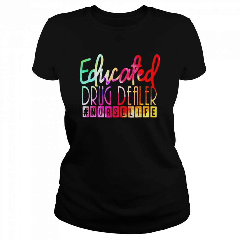 Educated drug dealer nurselife t-shirt Classic Women's T-shirt