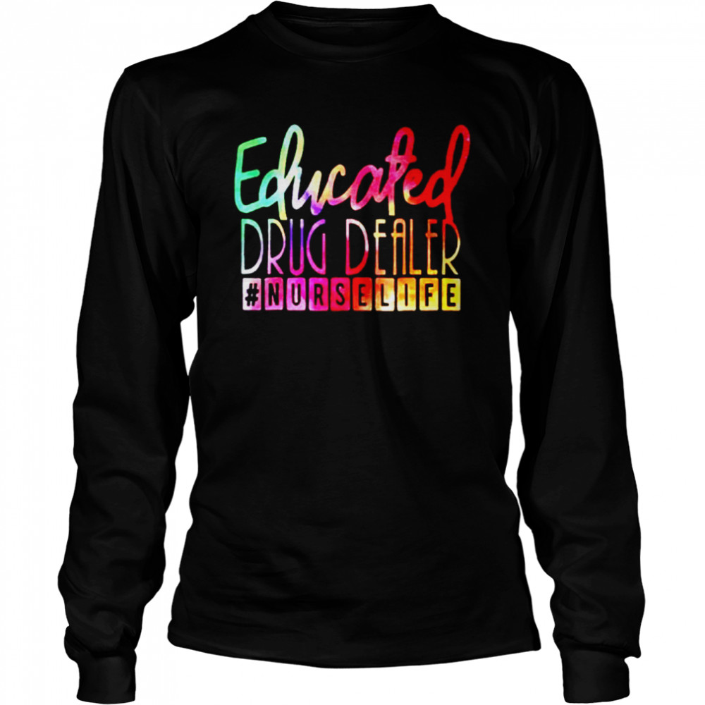 Educated drug dealer nurselife t-shirt Long Sleeved T-shirt