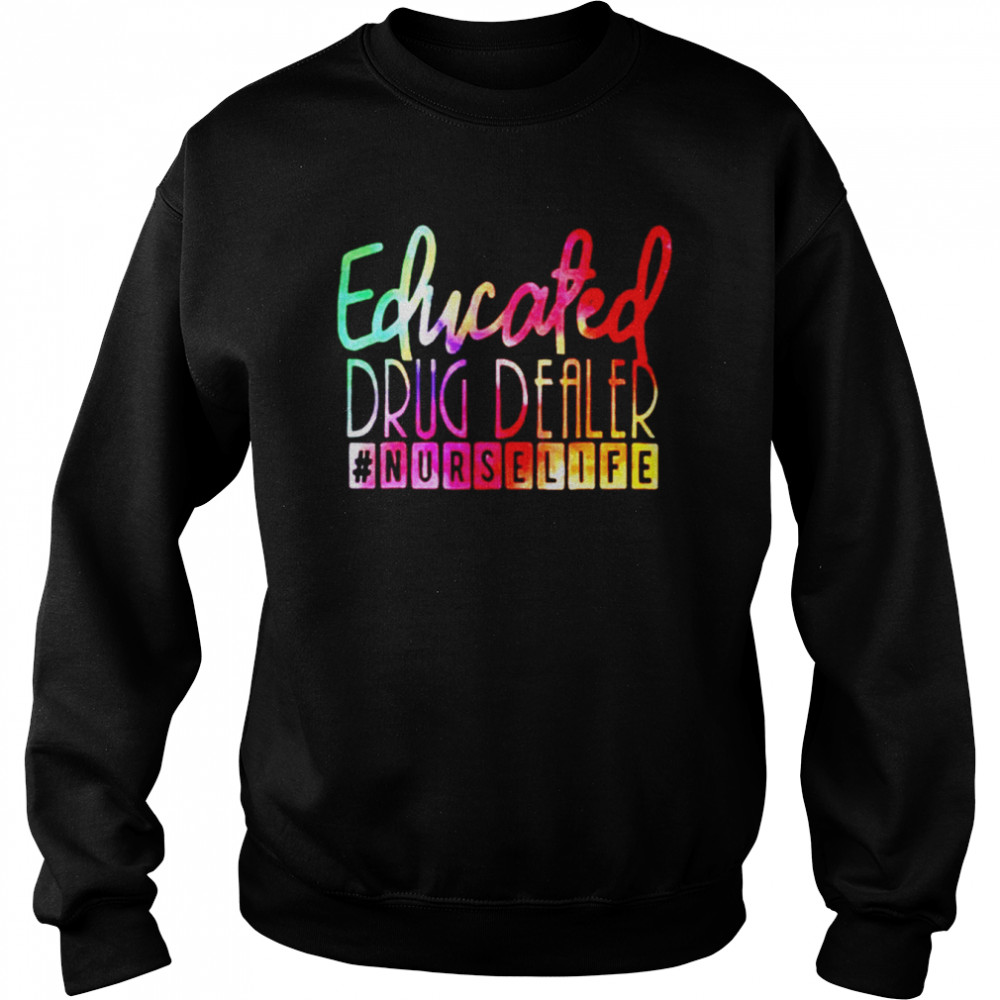 Educated drug dealer nurselife t-shirt Unisex Sweatshirt