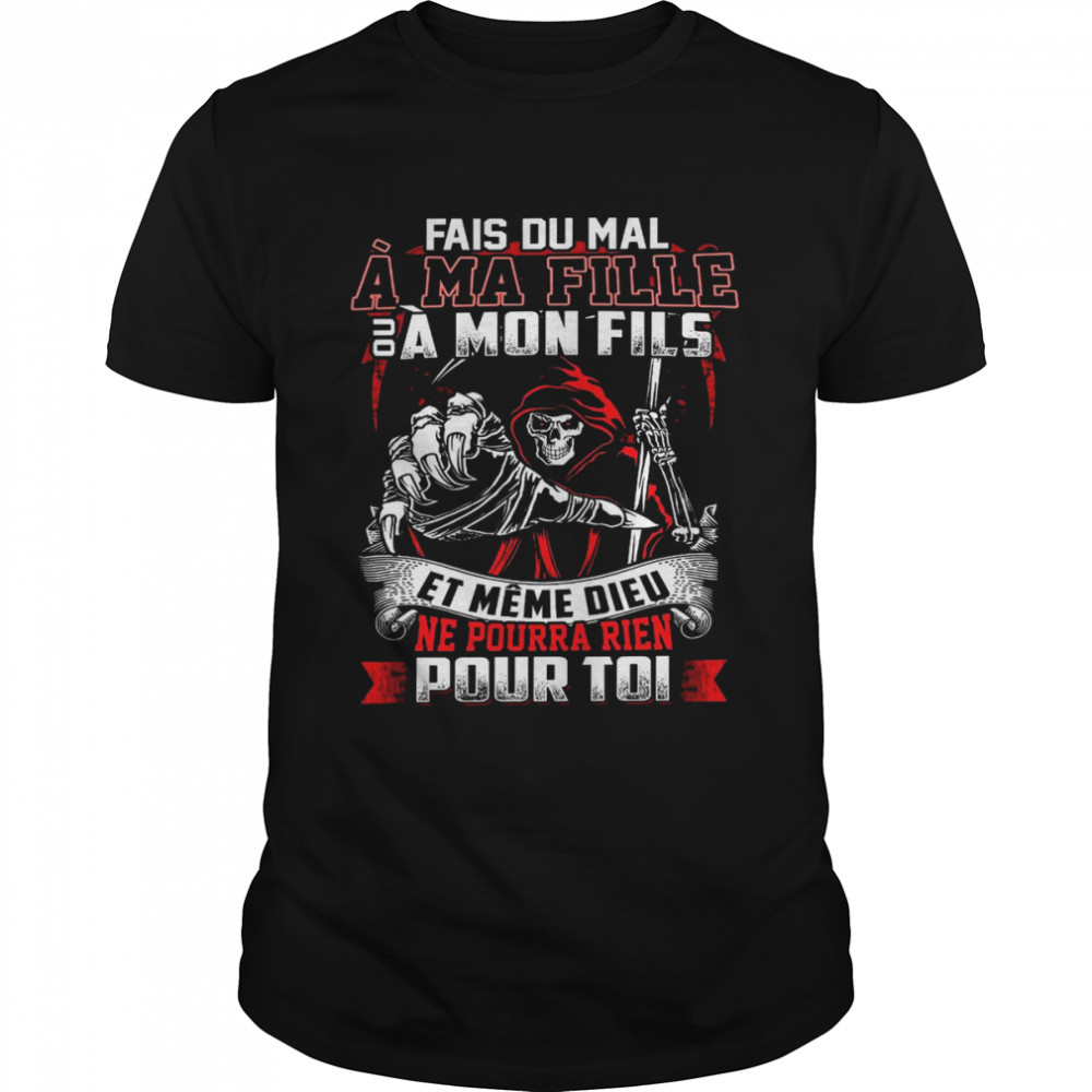 Fais Du Mal A Ma Fille A Mon Fils Et Meme Dieu Ne Pourra Rien Pour Toi shirt Classic Men's T-shirt