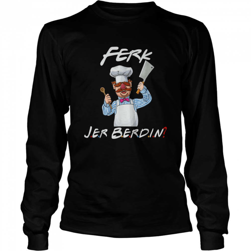 FerkJerBerdin Kitchen Chef Knife Long Sleeved T-shirt