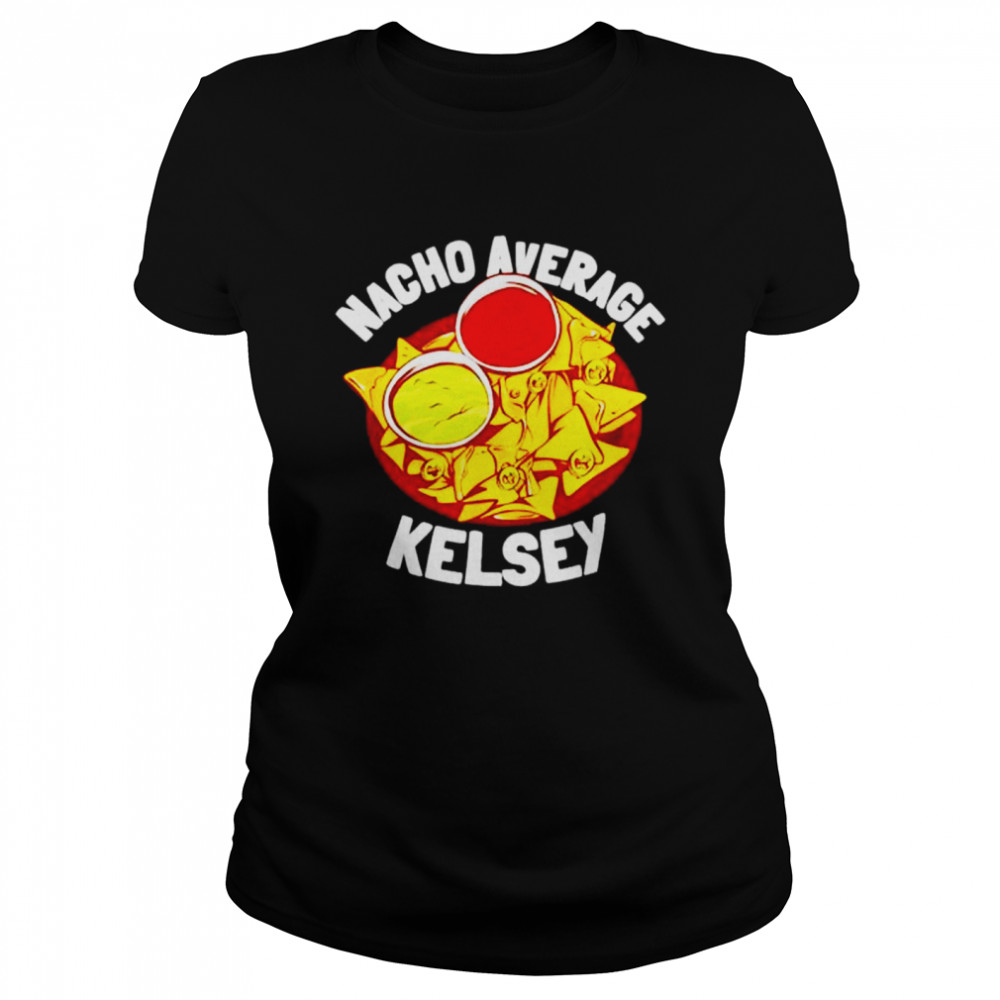 Girls Nacho Average Kelsey shirt Classic Women's T-shirt