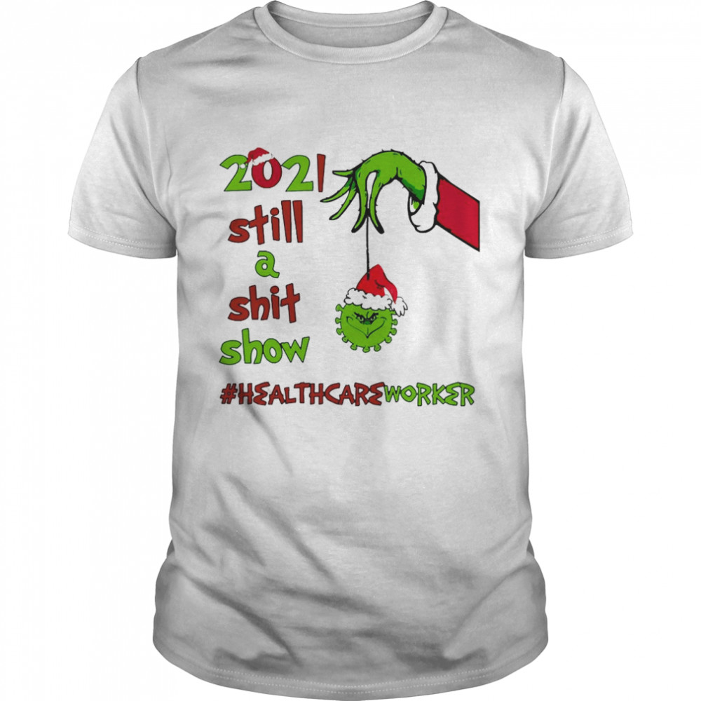Grinch Hands 2021 Sitll A Sht Show Healthcare Worker Christmas Sweat T-shirt Classic Men's T-shirt