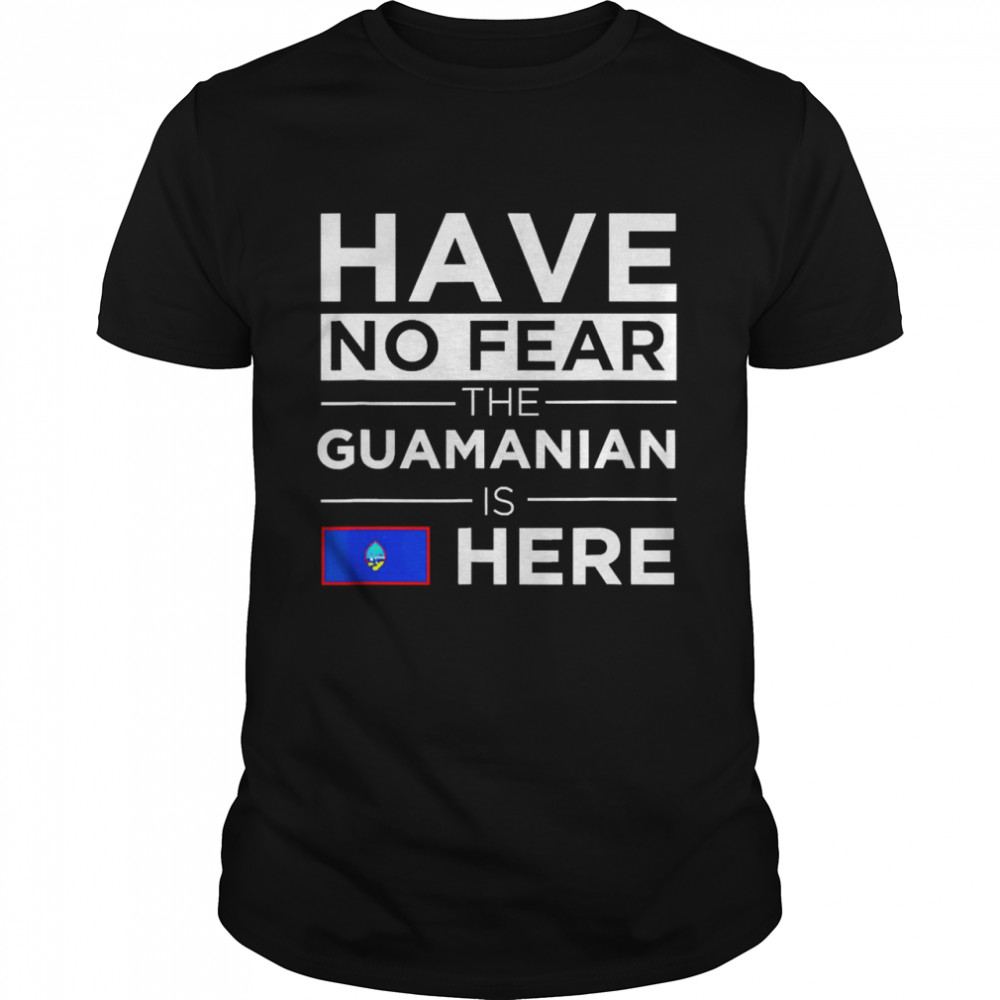 Have No Fear Guamanian is here Pride Proud Guam Patriotic T-shirt