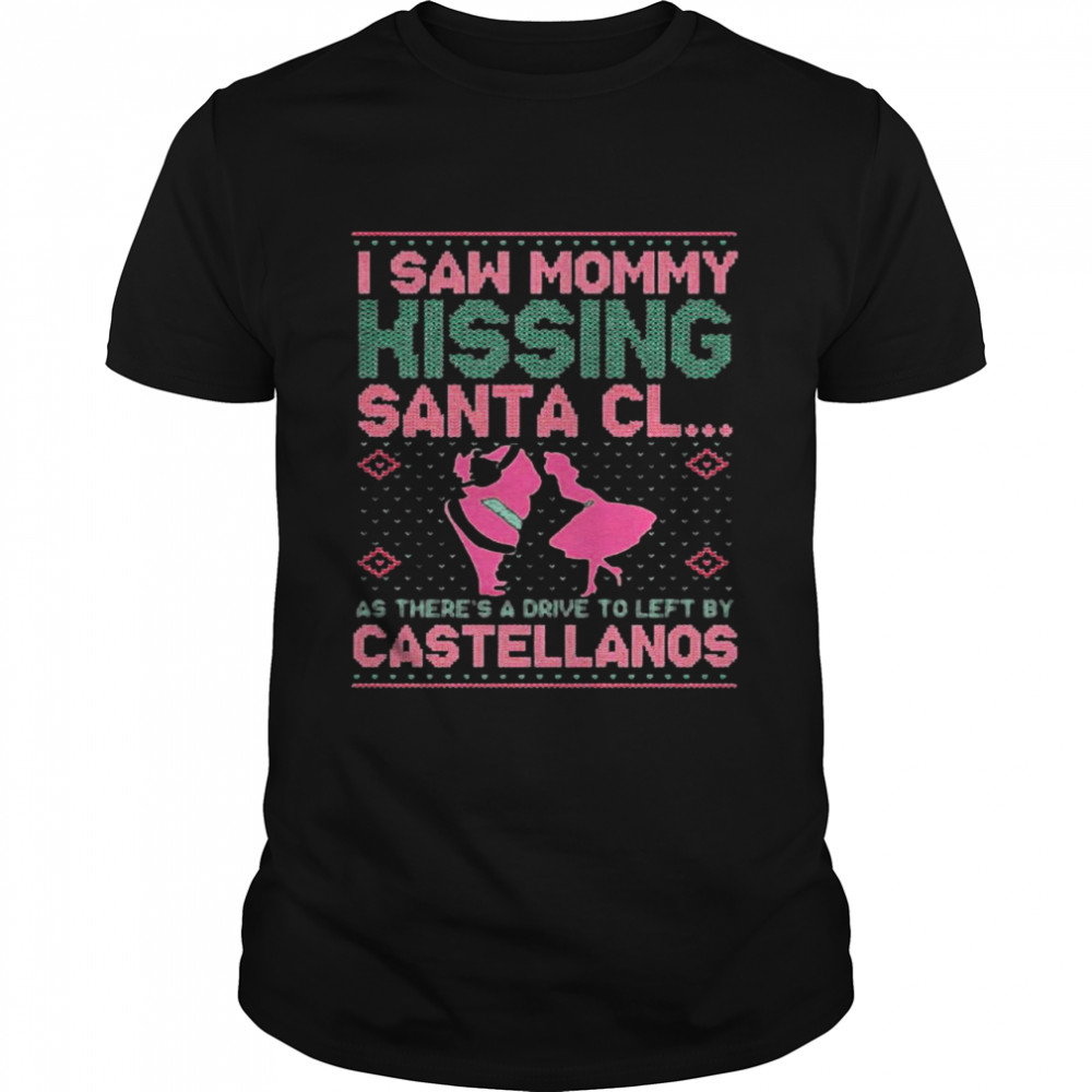 I saw mommy kissing Santa Cl as there’s a drive to left by castellanos Ugly shirt Classic Men's T-shirt