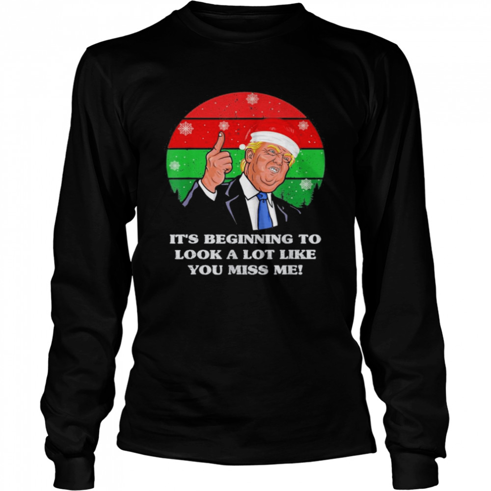 Its Beginning To Look A Lot Like You Miss Me Trump Christmas 2021 Vintage T Long Sleeved T-shirt