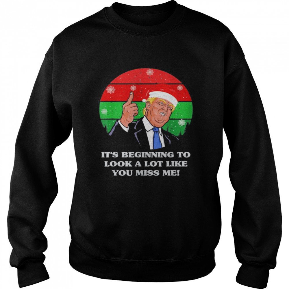 Its Beginning To Look A Lot Like You Miss Me Trump Christmas 2021 Vintage T Unisex Sweatshirt