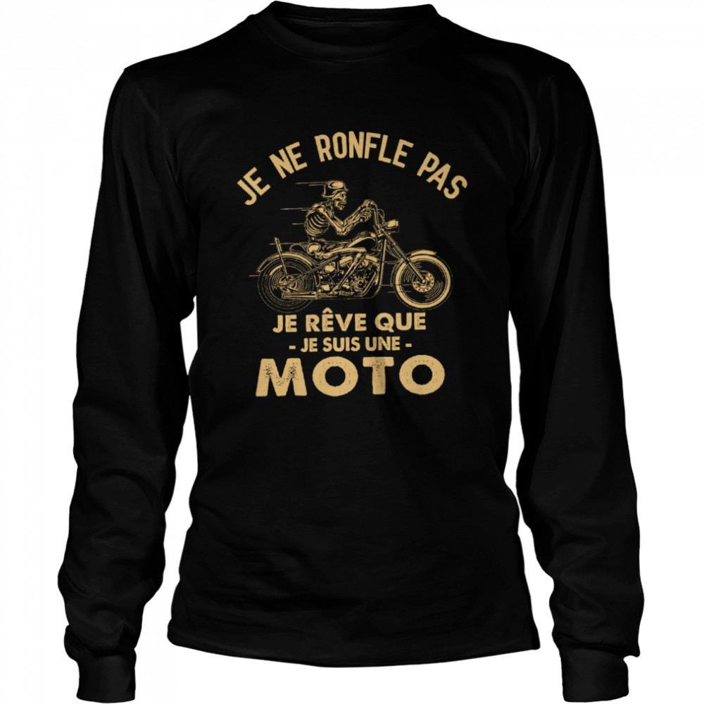 Je ne ronfle pas je reve que je suis une moto shirt Long Sleeved T-shirt