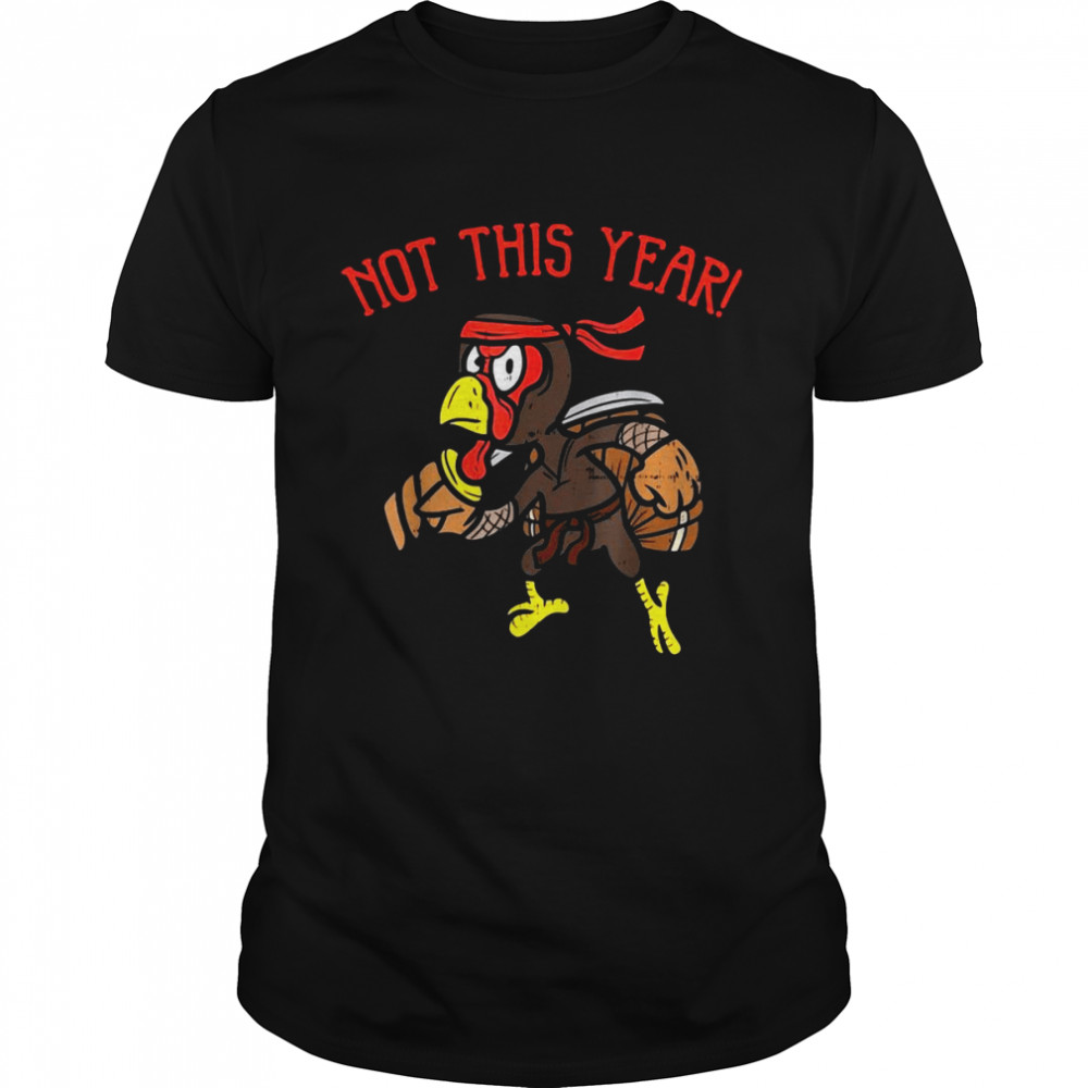 Not This Year Ninja Turkey Funny Thanksgiving Warrior T-shirt Classic Men's T-shirt