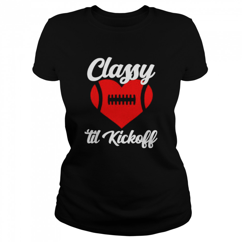 Official football love classy till kickoff shirt Classic Women's T-shirt