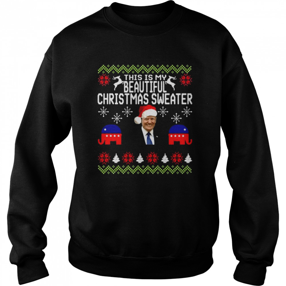 Republican Santa Donald Trump this is my beautiful Ugly Christmas shirt Unisex Sweatshirt