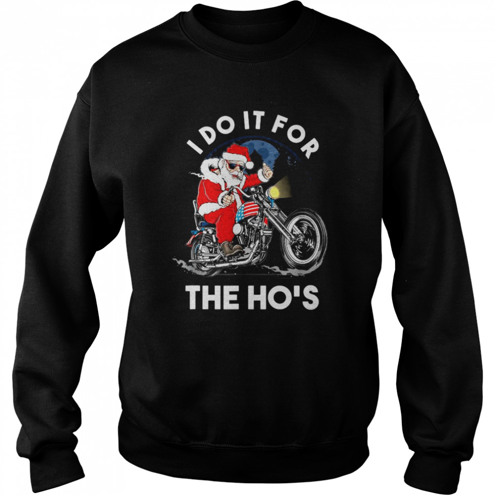 Santa Claus motorcycle I do it for the ho’s Christmas shirt Unisex Sweatshirt