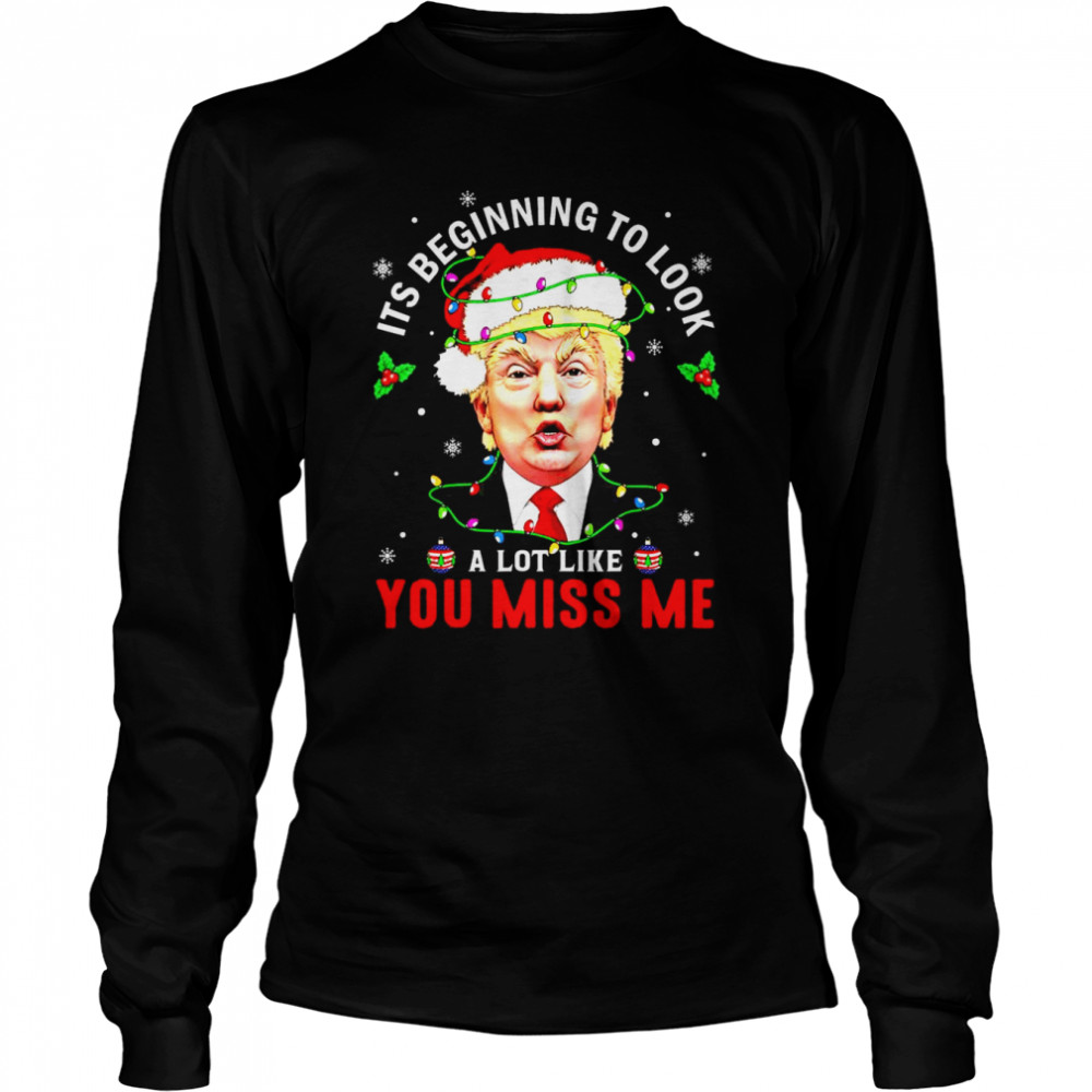 Santa Donald Trump it’s beginning to look a lot like you miss Me lights Christmas shirt Long Sleeved T-shirt