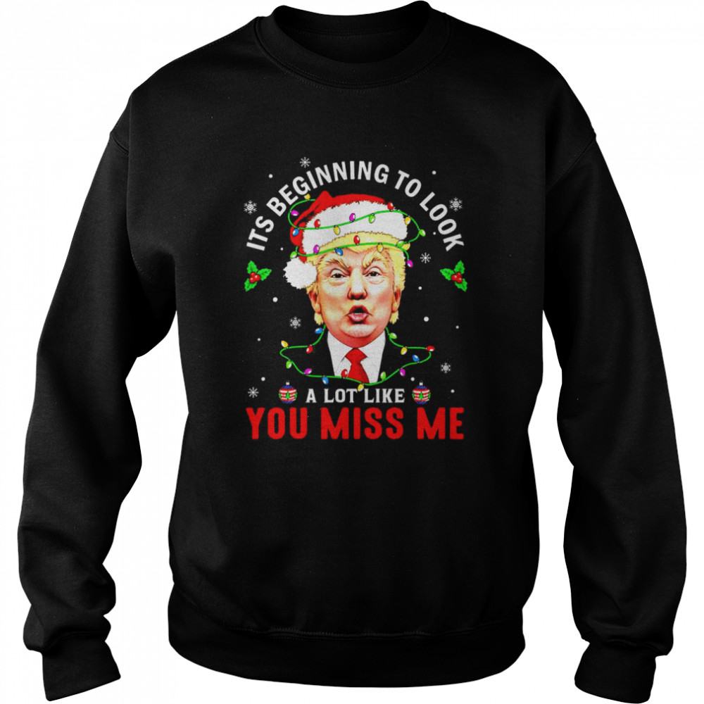 Santa Donald Trump it’s beginning to look a lot like you miss Me lights Christmas shirt Unisex Sweatshirt