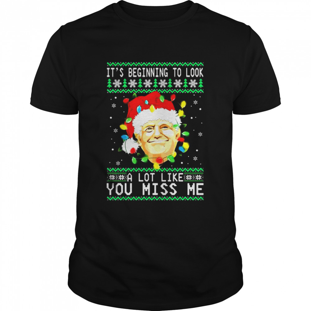 Santa Donald Trump it’s beginning to look a lot like you miss Me snowflake Ugly Christmas shirt Classic Men's T-shirt