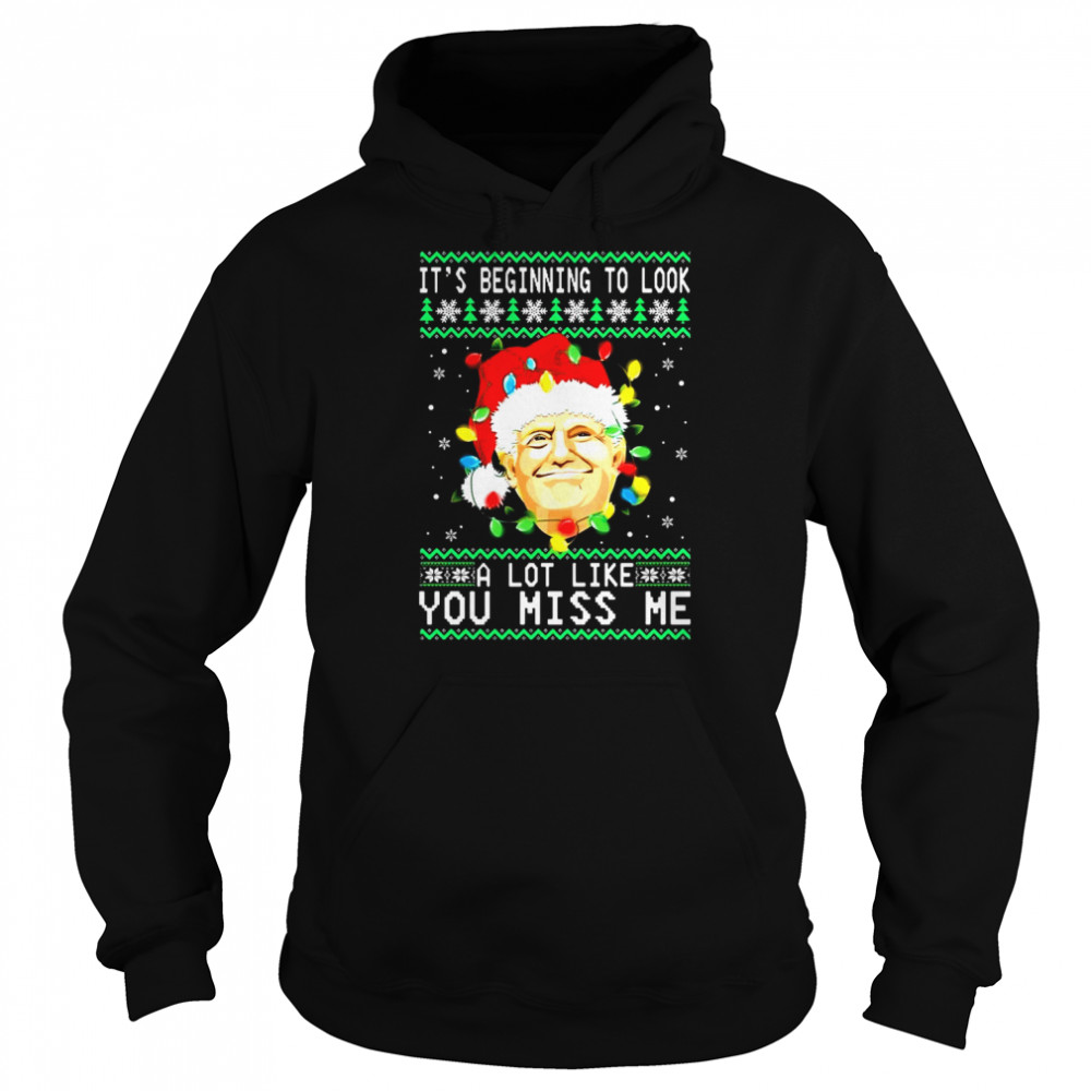 Santa Donald Trump it’s beginning to look a lot like you miss Me snowflake Ugly Christmas shirt Unisex Hoodie