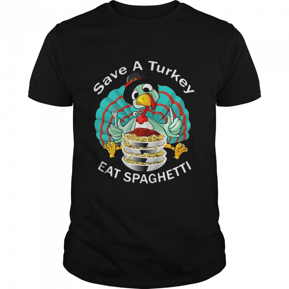 Save A Turkey Eat Spaghetti Cute Italian Thanksgiving T-shirt