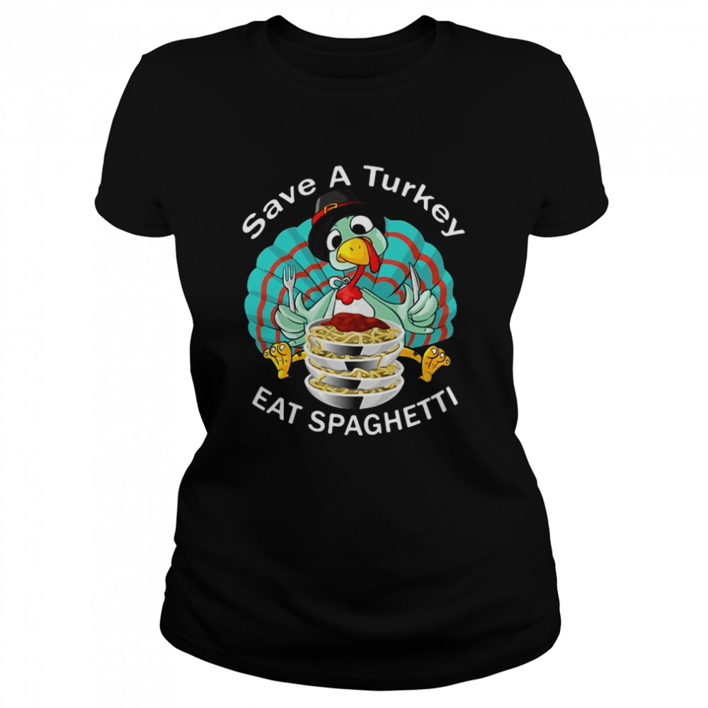 Save A Turkey Eat Spaghetti Cute Italian Thanksgiving T-shirt Classic Women's T-shirt