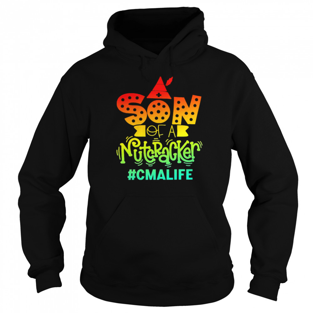 Son Of A Nutcracker CMA Life T-shirt Unisex Hoodie