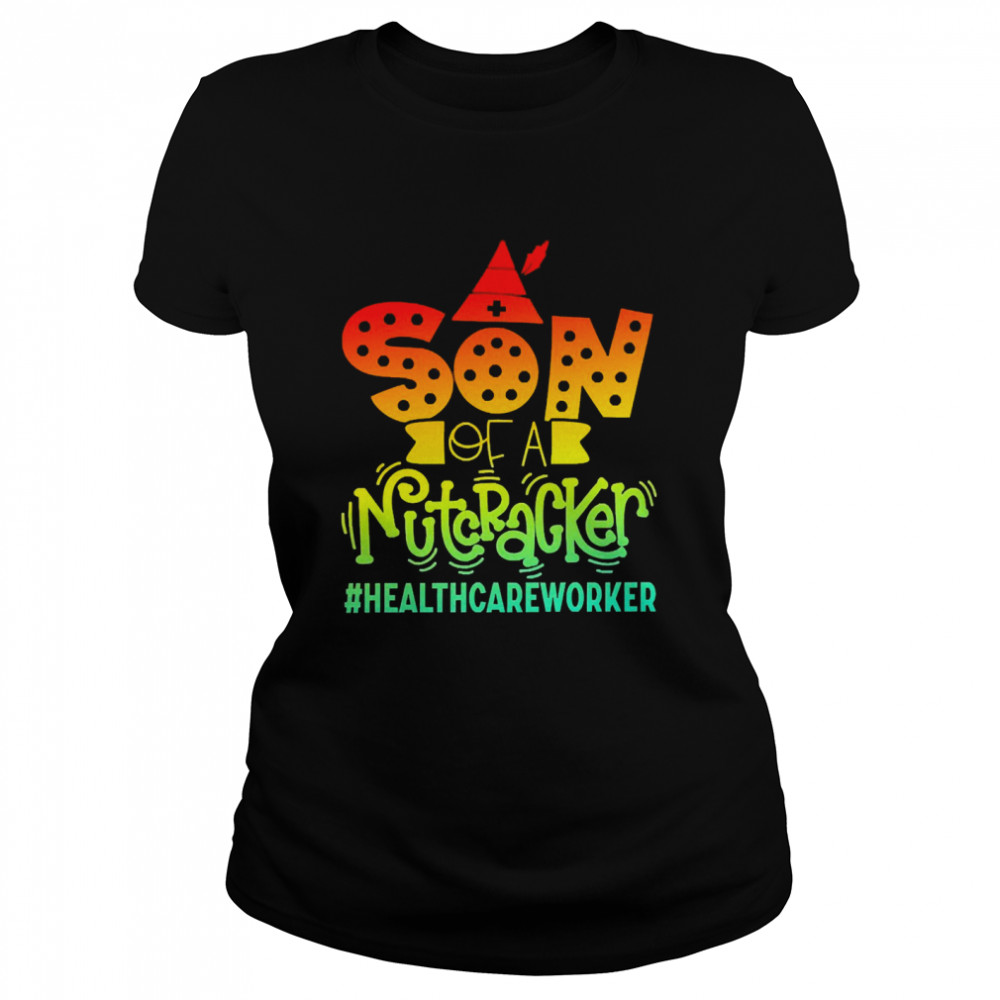 Son Of A Nutcracker Healthcare Worker T-shirt Classic Women's T-shirt