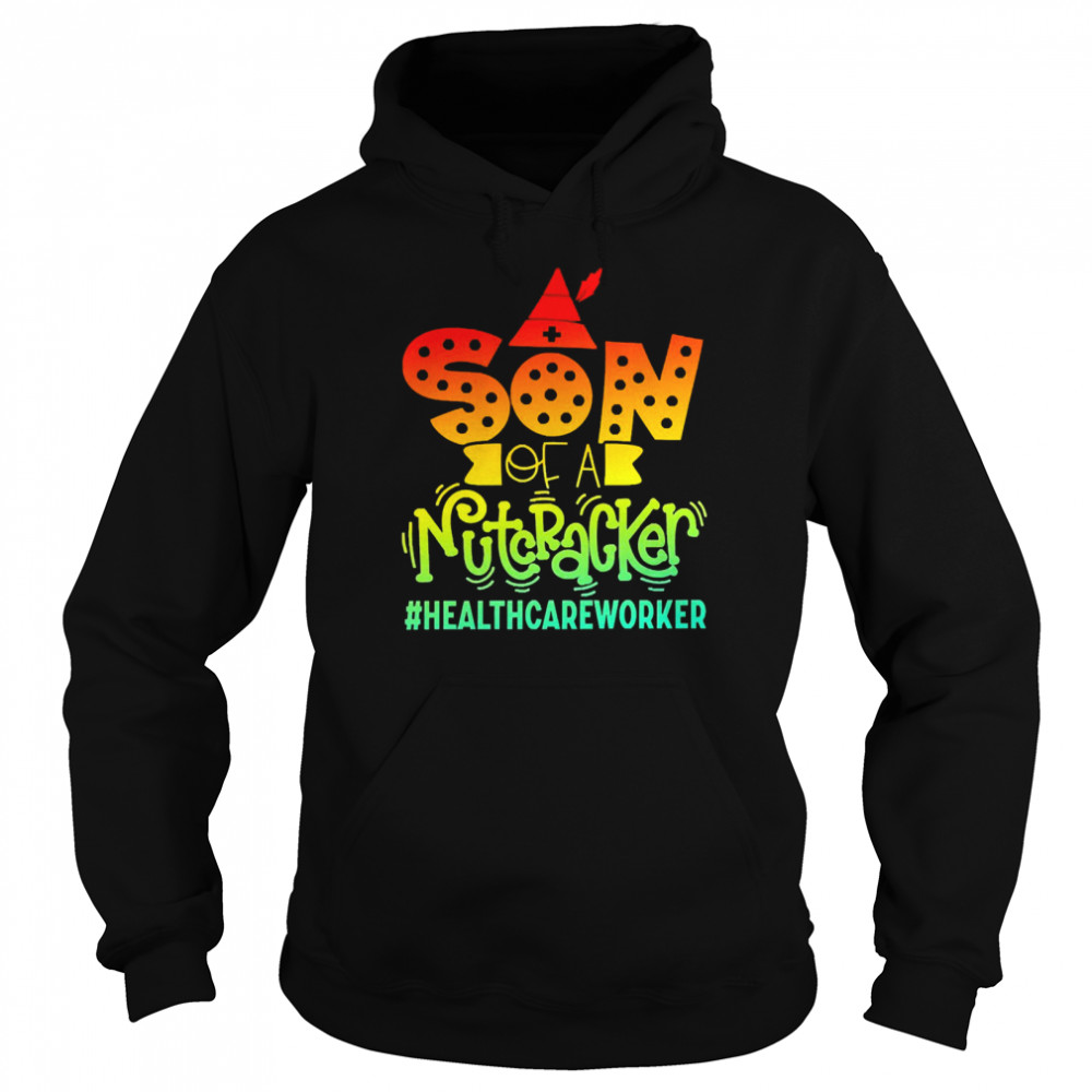 Son Of A Nutcracker Healthcare Worker T-shirt Unisex Hoodie