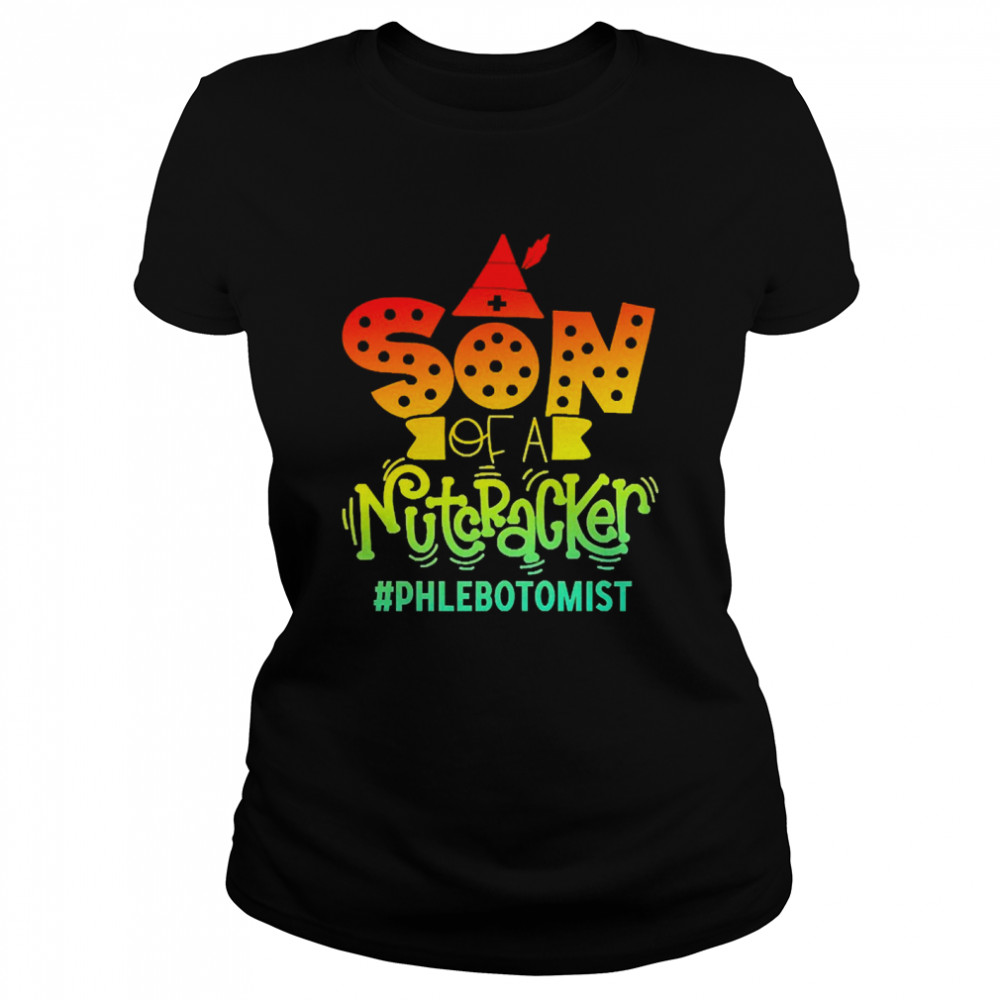 Son Of A Nutcracker Phlebotomist T-shirt Classic Women's T-shirt