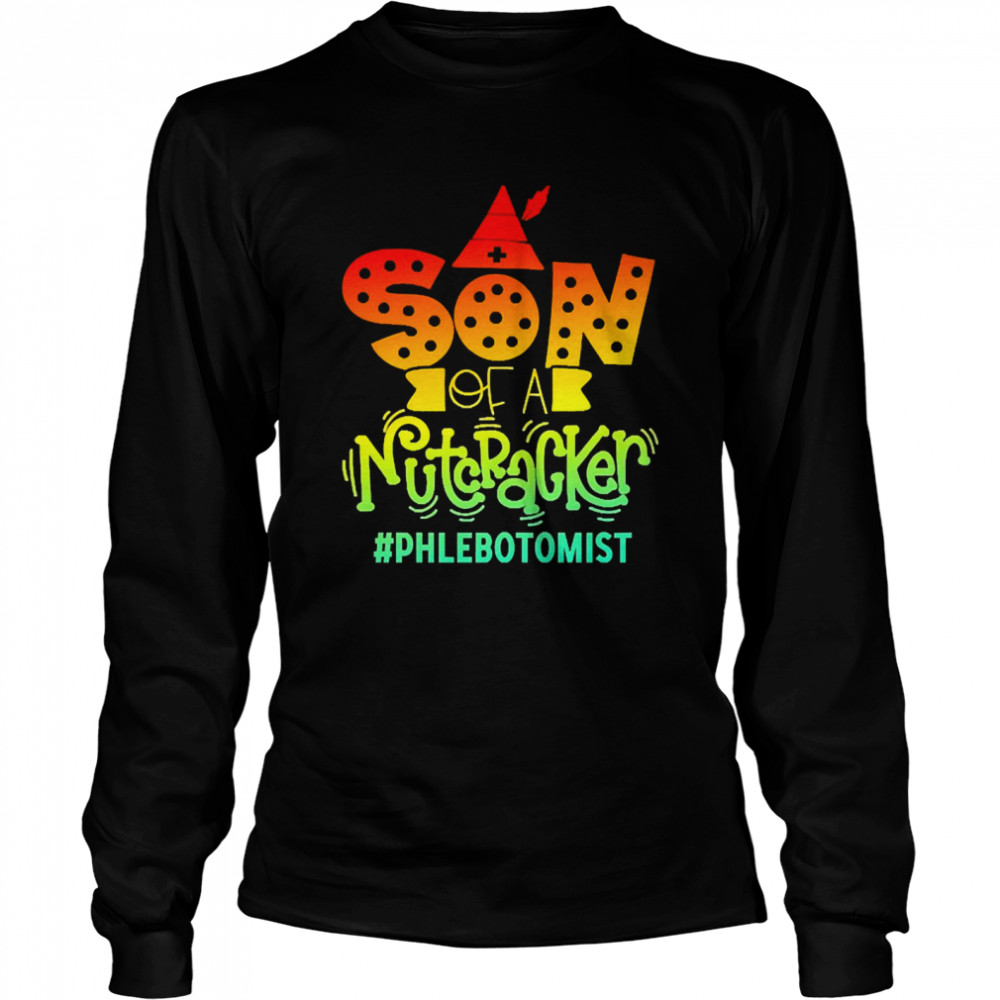 Son Of A Nutcracker Phlebotomist T-shirt Long Sleeved T-shirt