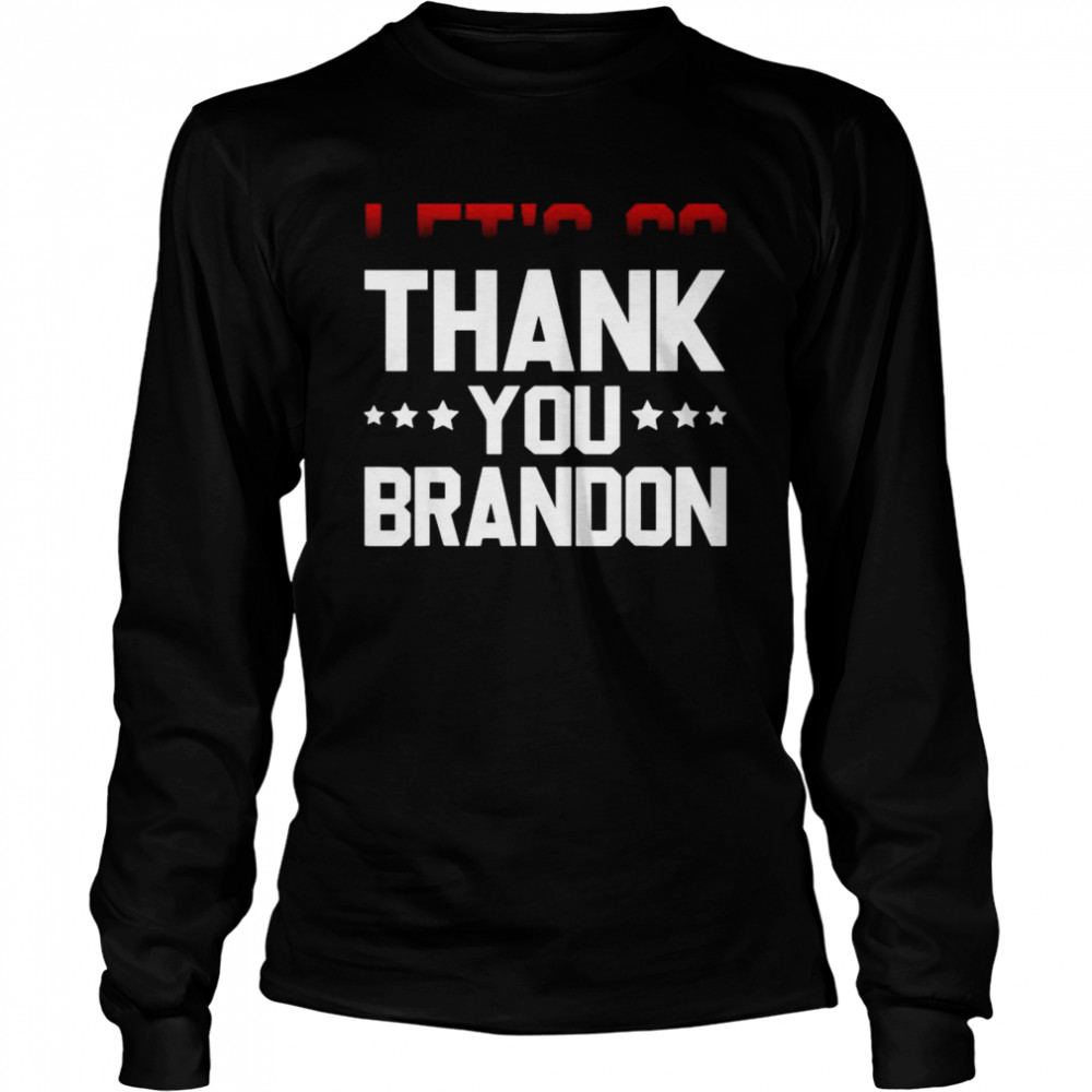 Thank you Brandon Pro Biden Joe Biden Political 2021 Long Sleeved T-shirt