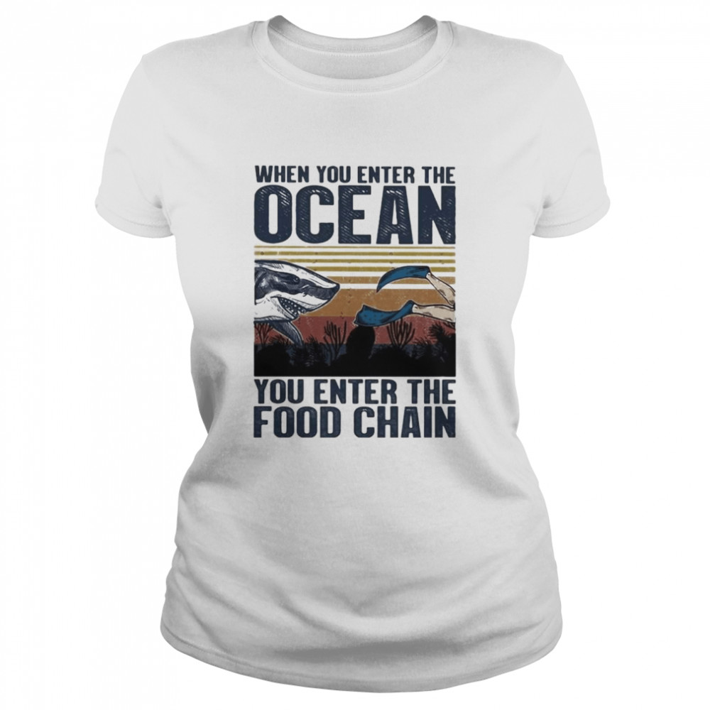 When You Enter The Ocean You Enter The Food Chain Shark Vintage Shirt T  Shirt Classic