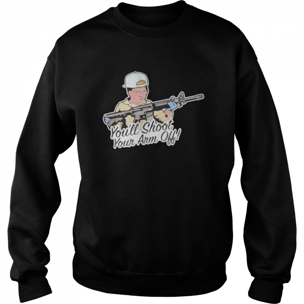 You’ll Shoot Your Arm Off Unisex Sweatshirt