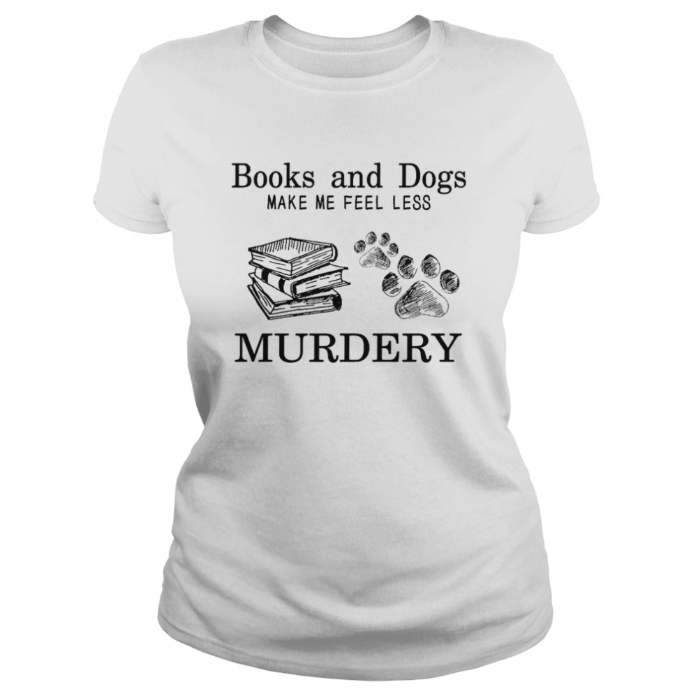 Books and dogs make me feel less murdery shirt Classic Women's T-shirt