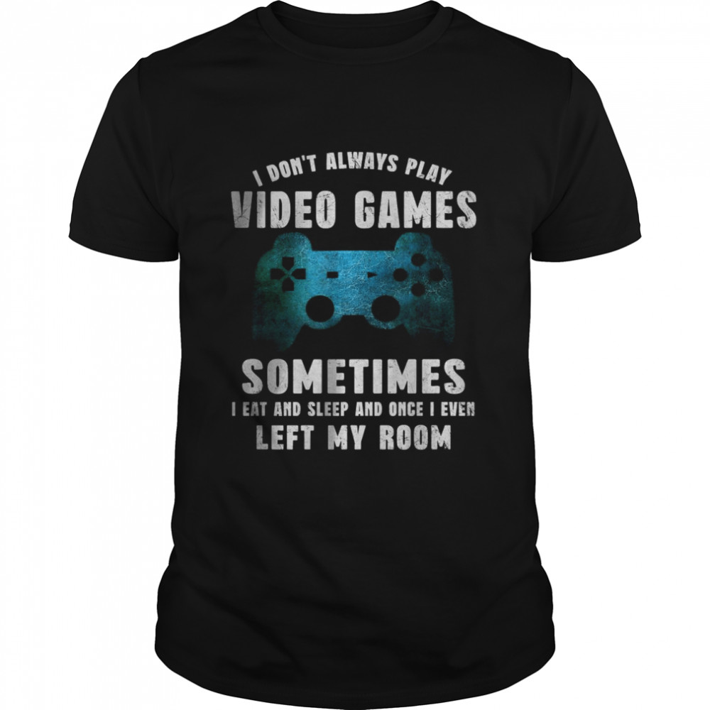 I Don’t Always Play Video Games Video Game Teen Boys Classic Men's T-shirt