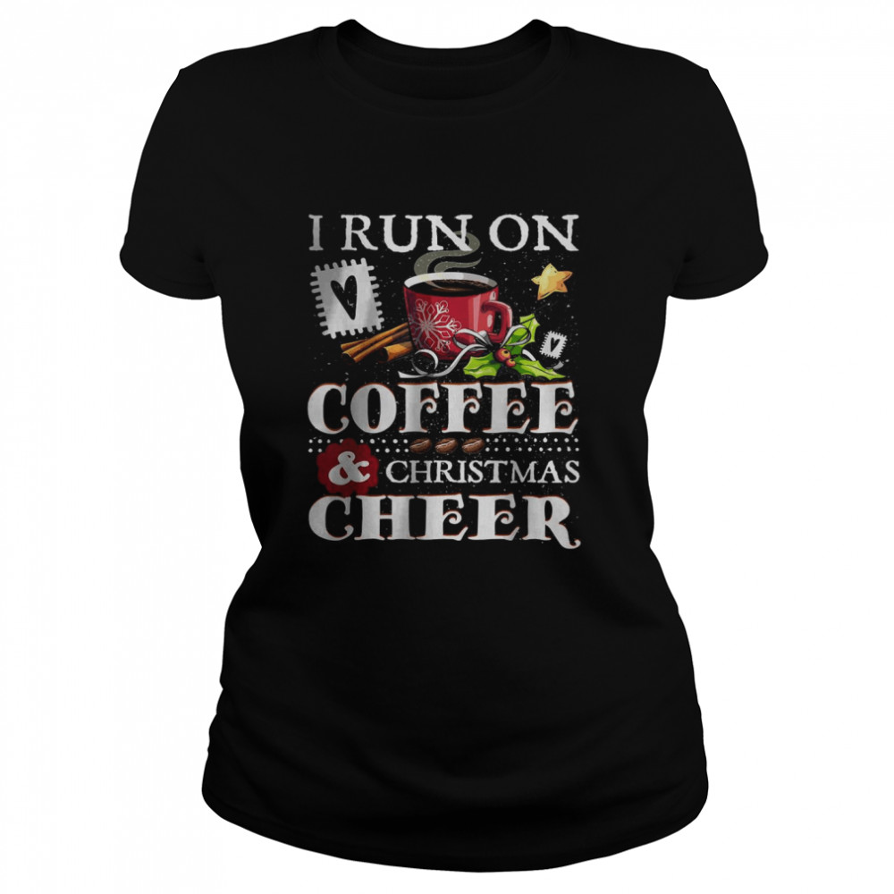 I Run On Coffee and Christmas Cheer T- Classic Women's T-shirt