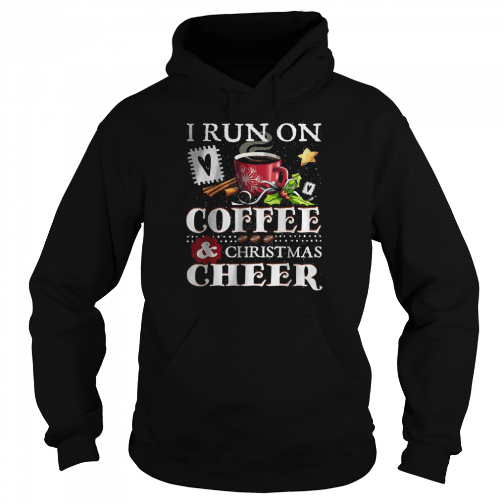 I Run On Coffee and Christmas Cheer T- Unisex Hoodie